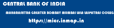 CENTRAL BANK OF INDIA  MAHARASHTRA GREATER BOMBAY MUMBAI LALA LAJPATRAJ COLLEGE OF COMMERCE  micr code